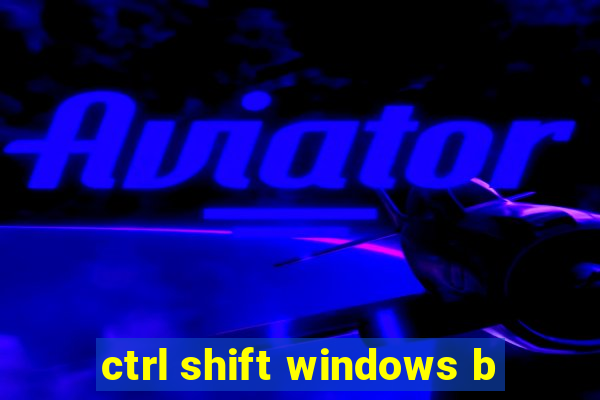 ctrl shift windows b